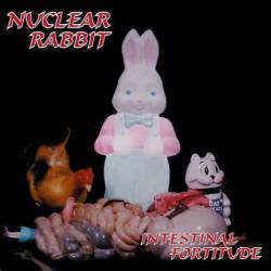 Nuclear Rabbit : Intestinal Fortitude